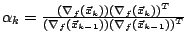 $\alpha_k = \frac{ (\nabla_f(\vec{x}_k))(\nabla_f(\vec{x}_k))^T} {
(\nabla_f(\vec{x}_{k-1})) (\nabla_f(\vec{x}_{k-1}))^T}$