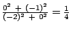 $\frac{0^2 \ + \ (-1)^2}{(-2)^2 \ + \ 0^2}
= \frac{1}{4}$