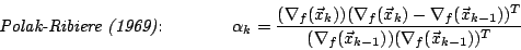 \begin{displaymath}
\makebox[42mm][l]{\emph{Polak-Ribiere (1969)}:} \hspace*{5m...
...)^T}
{(\nabla_f(\vec{x}_{k-1})) (\nabla_f(\vec{x}_{k-1}))^T}
\end{displaymath}