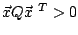 $\vec{x}Q\vec{x}^{\ T} > 0$