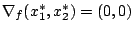 $\nabla_f(x_1^*,x_2^*) = (0,0)$