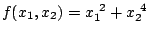 $f(x_1,x_2) = x_1^{\ 2} + x_2^{\ 4}$