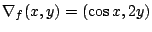 $\nabla_f(x,y)=(\cos x,2y)$