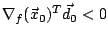 $\nabla_f(\vec{x}_0)^T \vec{d}_0 < 0$