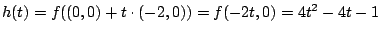 $h(t)=f((0,0)+t \cdot (-2,0))=f(-2t,0)=4t^2-4t-1$